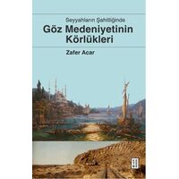 Göz Medeniyetinin Körlükleri - Zafer Acar - Ketebe Yayınları