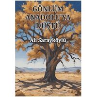 Gönlüm Anadoluya Düştü - Ali Sarayköylü - Liman Yayınevi