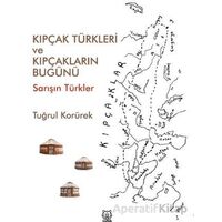 Kıpçak Türkleri ve Kıpçakların Bugünü - Tuğrul Korürek - Luna Yayınları