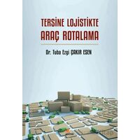 Tersine Lojistikte Araç Rotalama - Tuba Ezgi Çakır Esen - Kriter Yayınları