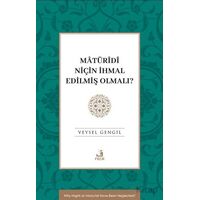 Mâtu¨rîdî Niçin İhmal Edilmiş Olmalı? - Veysel Gengil - Fecr Yayınları