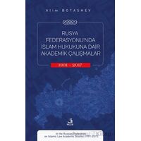 Rusya Federasyonu’nda İslam Hukukuna Dair Akademik Çalışmalar (1991-2017)