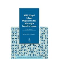 XIII. Yu¨zyıl İslam Du¨şu¨ncesinde Mantığın Yeniden İnşası - Mahmut Şımşat - Fecr Yayınları