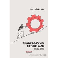Türkiye’de Göçmen Girişimci Kadın İstanbul Örneği - Gürsel Işık - Astana Yayınları