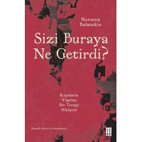 Sizi Buraya Ne Getirdi? - Nursena Balatekin - Ketebe Yayınları