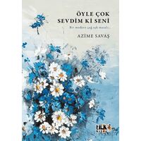 Öyle Çok Sevdim ki Seni - Azime Savaş - Tilki Kitap
