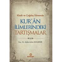 Klasik ve Çağdaş Dönemde Kur’an İlimlerindeki Tartışmalar - Abdurrahim Kızılşeker - Ensar Neşriyat