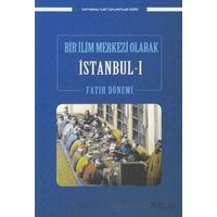 Bir İlim Merkezi Olarak İstanbul-I Fatih Dönemi - Kolektif - Ensar Neşriyat