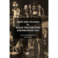 Üsküp Türk Tiyatrosu ve Balkan Türk Kimliğinin Korunmasındaki Rolü