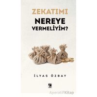 Zekatımı Nereye Vermeliyim? - İlyas Özbay - Çıra Yayınları