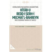 Cemaleddin Muhammed Aksarayı’nin “Kitab-u Redd-i Şerh-i Mecmai’l-Bahreyn” Adlı Eserinin Tahkik ve Ta