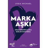Marka Aşkı Güçlü Tüketici-Marka Bağları Oluşturma - Lydia Michael - The Kitap