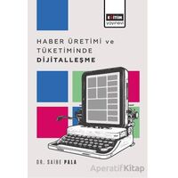Haber Üretimi ve Tüketiminde Dijitalleşme - Saibe Pala - Eğitim Yayınevi - Bilimsel Eserler