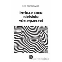 İntihar Eden Birisinin Yüzleşmeleri - Ece Dilan Bakır - Elpis Yayınları
