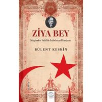 Ziya Bey Sürgünden İstiklale İstibdattan Hürriyete - Bülent Keskin - Post Yayınevi