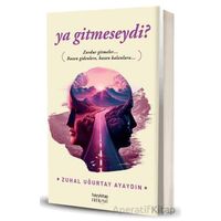 Ya Gitmeseydi? - Zuhal Uğurtay Ayaydın - Hayykitap