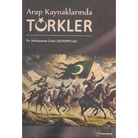 Arap Kaynaklarında Türkler - Muhammet Emin Uzunyaylalı - Fenomen Yayıncılık