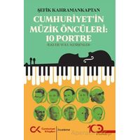Cumhuriyet’in Müzik Öncüleri:10 Portre - Şefik Kahramankaptan - Cumhuriyet Kitapları