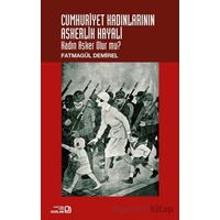 Cumhuriyet Kadınlarının Askerlik Hayali: Kadın Asker Olur Mu? - Fatmagül Demirel - Bağlam Yayınları