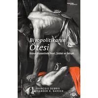 Biyopolitikanın Ötesi - Dünya Siyasetinde Teori, Şiddet ve Dehşet - François Debrix - Fol Kitap