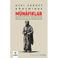 Asr-ı Saadet Döneminde Münafıklar - Mustafa Sarıbıyık - Ark Kitapları