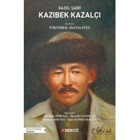 Gazel Şairi Kazıbek Kazalçı - Toktobek Asanaliyev - Bengü Yayınları
