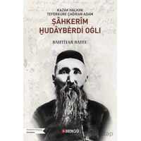 Kazak Halkını Tefekküre Çağıran Adam Şahkerim Hudayberdi Oğlı - Bahtiyar Bateu - Bengü Yayınları