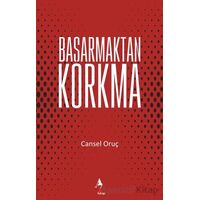 Başarmaktan Korkma - Cansel Oruç - A7 Kitap