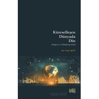 Ku¨reselleşen Du¨nyada Din - Ümit Aktı - Eski Yeni Yayınları