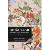 Moğollar Dünyayı Nasıl Değiştirdi? - Marie Favereau - Dergah Yayınları