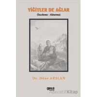 Yiğitler de Ağlar (İnceleme - Aktarma) - Döne Arslan - Gece Kitaplığı