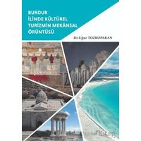 Burdur İlinde Kültürel Turizmin Mekânsal Örüntüsü - Uğur Tozkoparan - Aktif Yayınevi