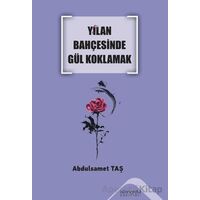 Yılan Bahçesinde Gül Koklamak - Abdulsamet Taş - Altınordu Yayınları