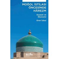 Moğol İstilası Öncesinde Harezm - Eren İzbul - Bilge Kültür Sanat