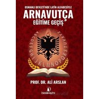 Osmanlı Devletinde Latin Alfabesiyle Arnavutça Eğitime Geçiş - Ali Arslan - İskenderiye Yayınları