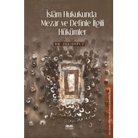 İslâm Hukukunda Mezar ve Definle İlgili Hu¨ku¨mler - İsa Topuz - Kitabe Yayınları