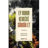 Ey Ruhum Kendini Sürgün Et - Müştehir Karakaya - Ahenk Kitap