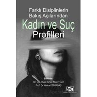 Farklı Disiplinlerin Bakış Açılarından Kadın ve Suç Profilleri - İsmail Altan Tülü - Anı Yayıncılık