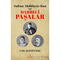 Sultan Abdülaziz Han ve Darbeci Paşalar - Can Alpgüvenç - Akıl Fikir Yayınları