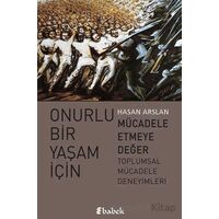 Onurlu Bir Yaşam İçin Mücadele Etmeye Değer - Hasan Arslan - Babek Yayınları
