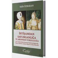 İhtişamdan Savurganlığa ve Ardından Yoksulluğa - Salih Özbaran - Tarihçi Kitabevi