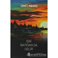 Işık Batıdan Da Gelir - Ümit Meriç - Timaş Yayınları