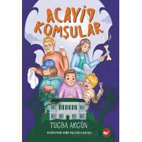 Acayip Komşular - Tuğba Akgün - Beyaz Balina Yayınları