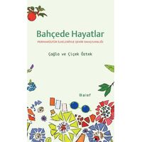 Bahçede Hayatlar: Permakültür İlkeleriyle Şehir Bahçıvanlığı - Çağla Öztek - Alef Yayınevi