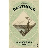 Aral Gölü’nün Tarihi - V. V. Barthold - İz Yayıncılık