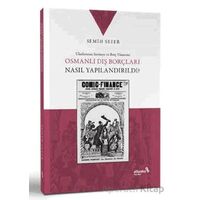 Osmanlı Dış Borçları Nasıl Yapılandırıldı? - Semih Sefer - Albaraka Yayınları