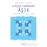 Ateşin Yakmadığı Aşık Kıssaların Diliyle İman - Dilaver Selvi - Semerkand Yayınları