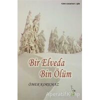 Bir Elveda Bin Ölüm - Ömer Korkmaz - Turna Yayınları