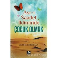 Asr-ı Saadet İkliminde Çocuk Olmak - Zehra Korkmaz - Çınaraltı Yayınları