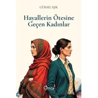 Hayallerin Ötesine Geçen Kadınlar - Gürsel Işık - Omca Yayınları